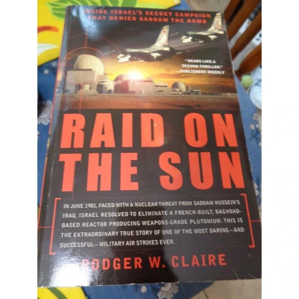 Raid on the Sun Inside Israel's Secret Campaign That Denied Saddam Bomb